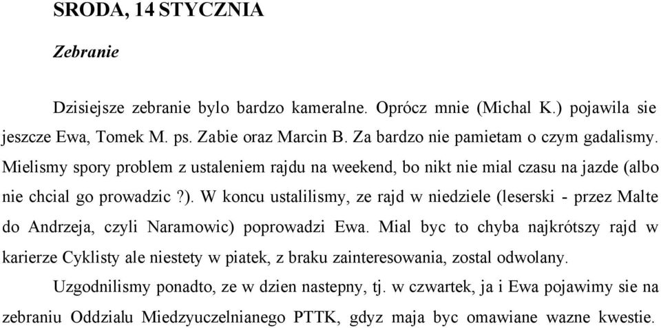 W koncu ustalilismy, ze rajd w niedziele (leserski - przez Malte do Andrzeja, czyli Naramowic) poprowadzi Ewa.