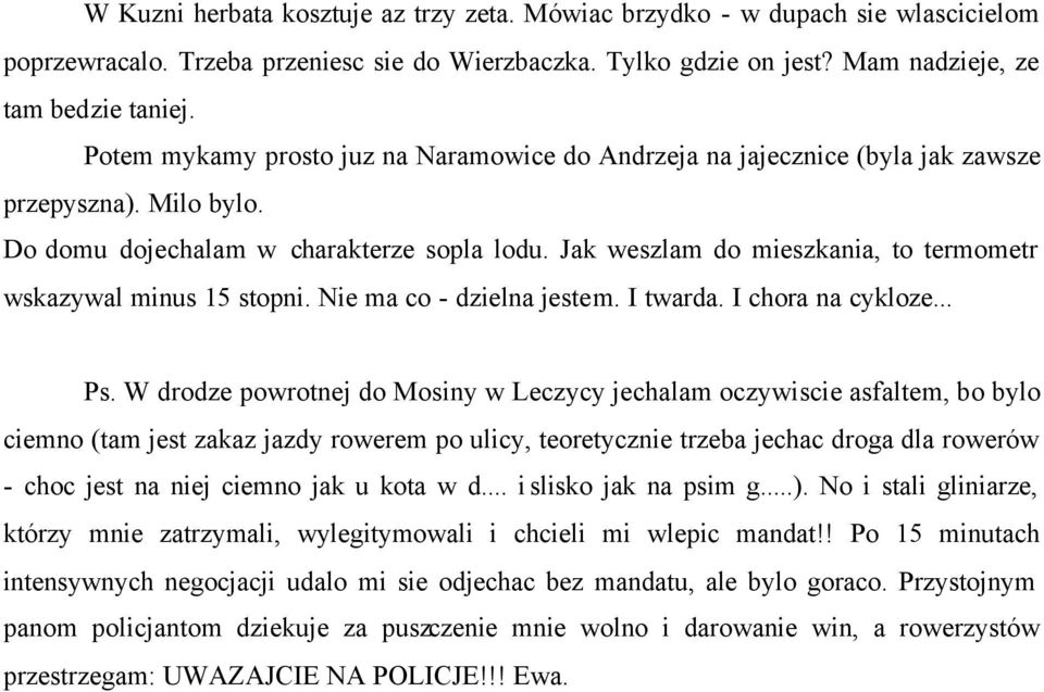 Jak weszlam do mieszkania, to termometr wskazywal minus 15 stopni. Nie ma co - dzielna jestem. I twarda. I chora na cykloze... Ps.