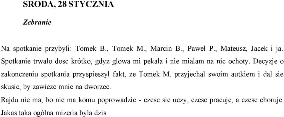 Decyzje o zakonczeniu spotkania przyspieszyl fakt, ze Tomek M.