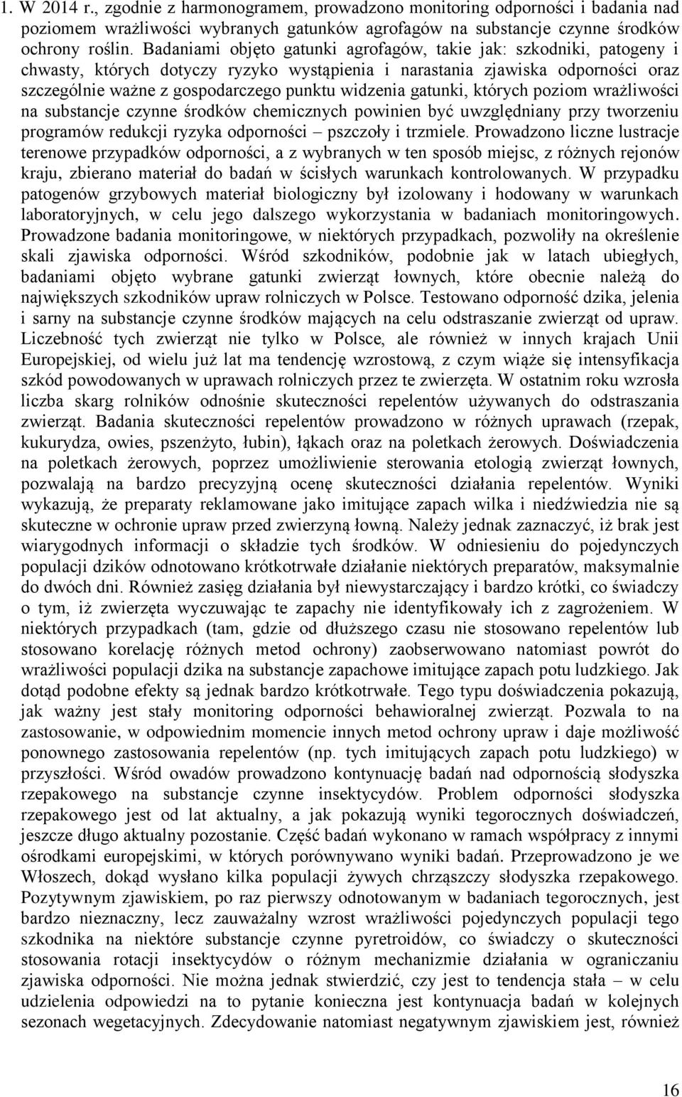 widzenia gatunki, których poziom wrażliwości na substancje czynne środków chemicznych powinien być uwzględniany przy tworzeniu programów redukcji ryzyka odporności pszczoły i trzmiele.