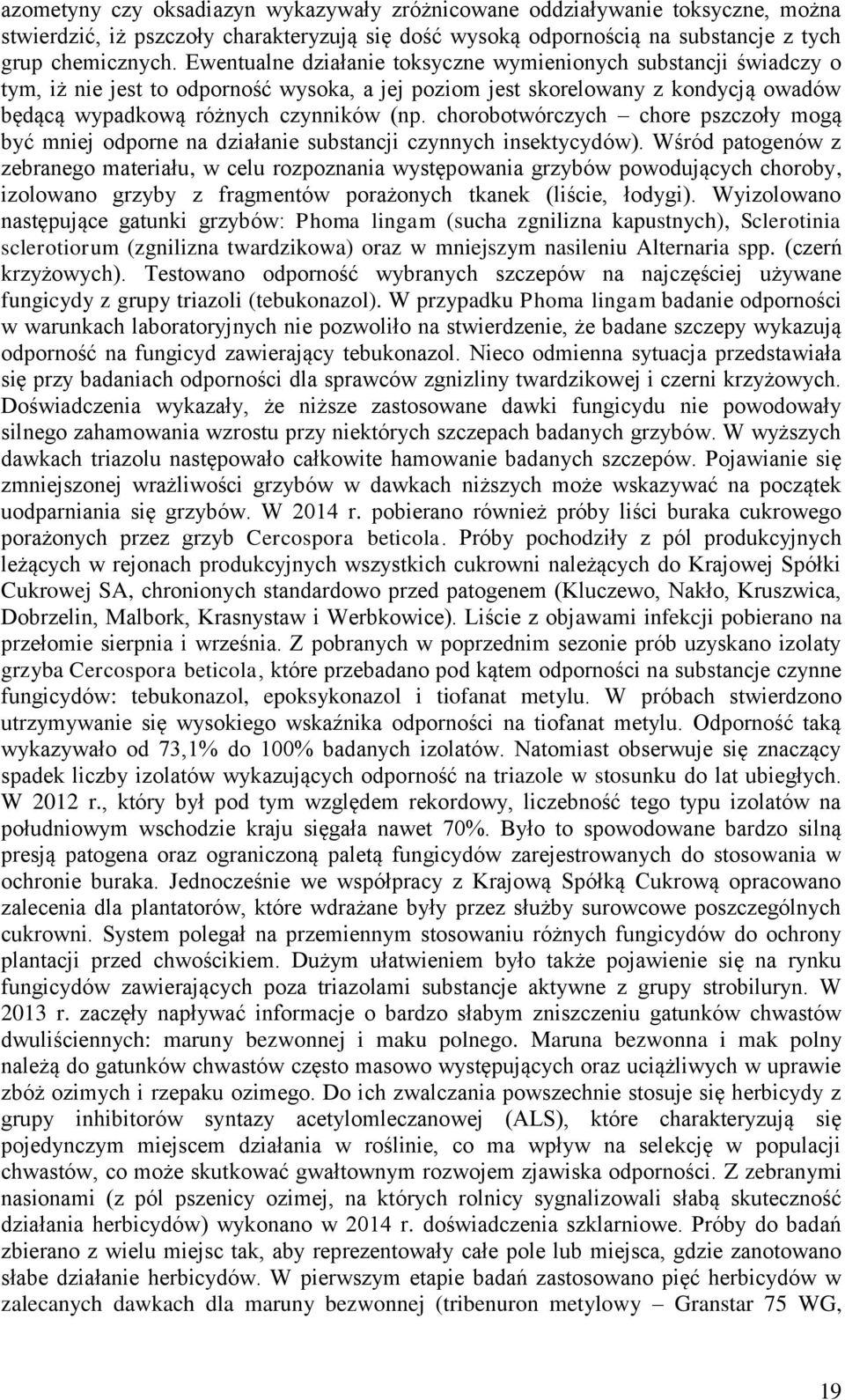 chorobotwórczych chore pszczoły mogą być mniej odporne na działanie substancji czynnych insektycydów).