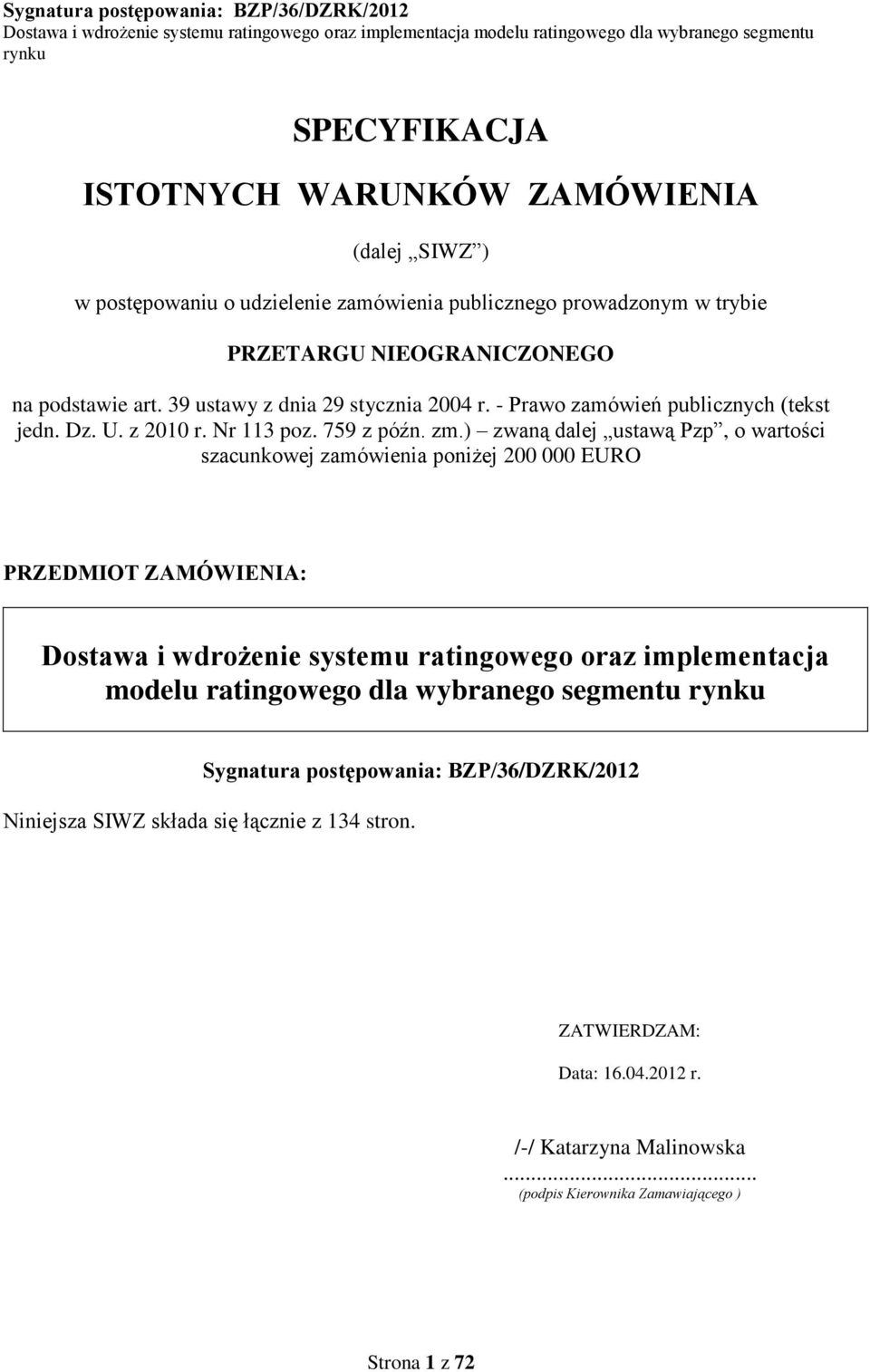 ) zwaną dalej ustawą Pzp, o wartości szacunkowej zamówienia poniżej 200 000 EURO PRZEDMIOT ZAMÓWIENIA: Dostawa i wdrożenie systemu ratingowego oraz implementacja modelu