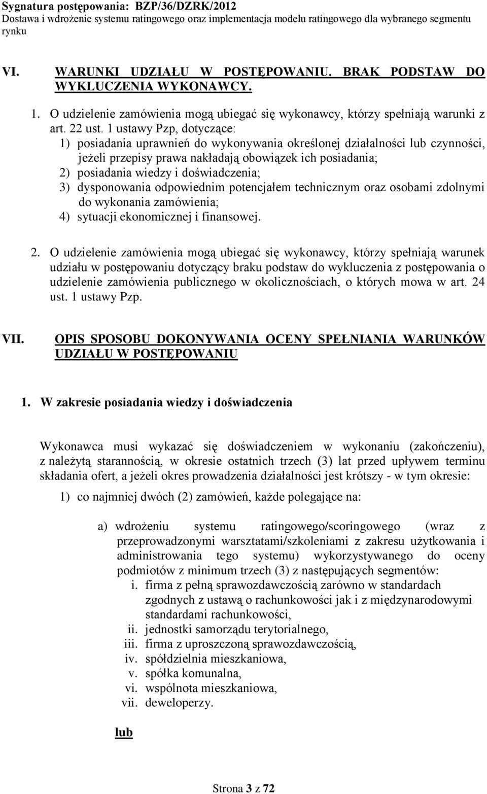 3) dysponowania odpowiednim potencjałem technicznym oraz osobami zdolnymi do wykonania zamówienia; 4) sytuacji ekonomicznej i finansowej. 2.