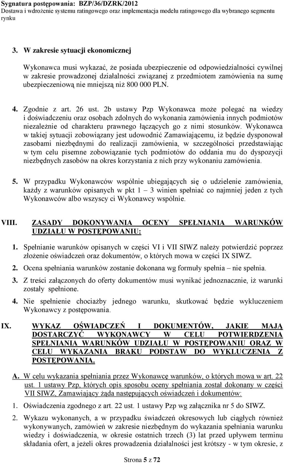 2b ustawy Pzp Wykonawca może polegać na wiedzy i doświadczeniu oraz osobach zdolnych do wykonania zamówienia innych podmiotów niezależnie od charakteru prawnego łączących go z nimi stosunków.