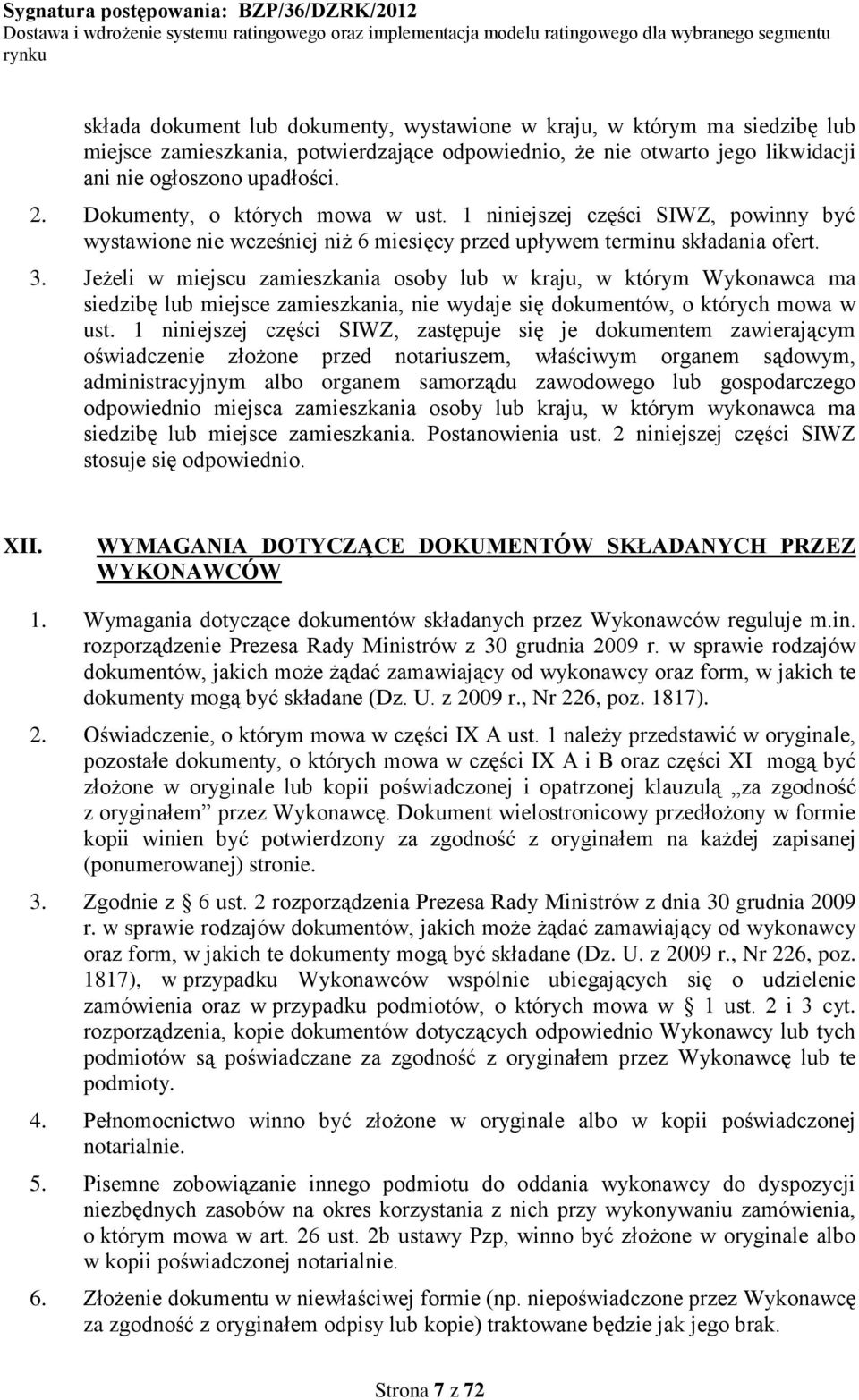 Jeżeli w miejscu zamieszkania osoby lub w kraju, w którym Wykonawca ma siedzibę lub miejsce zamieszkania, nie wydaje się dokumentów, o których mowa w ust.