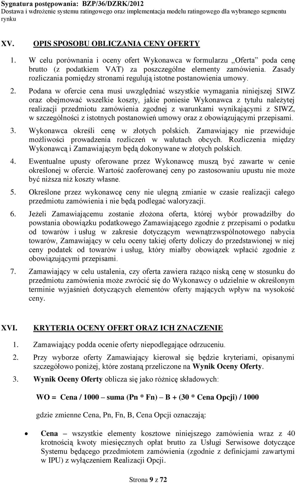 Podana w ofercie cena musi uwzględniać wszystkie wymagania niniejszej SIWZ oraz obejmować wszelkie koszty, jakie poniesie Wykonawca z tytułu należytej realizacji przedmiotu zamówienia zgodnej z