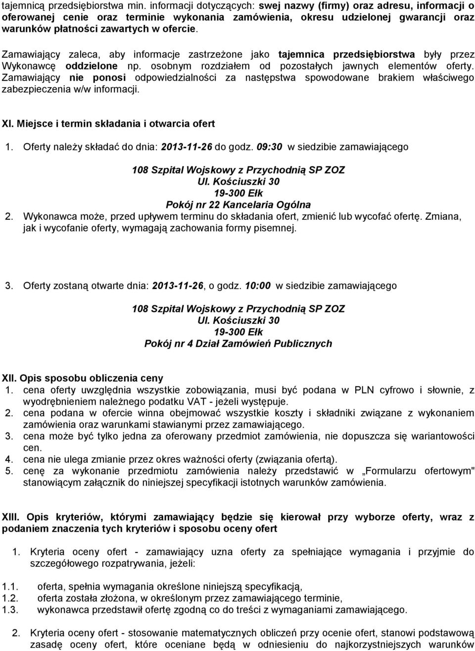 Zamawiający zaleca, aby informacje zastrzeżone jako tajemnica przedsiębiorstwa były przez Wykonawcę oddzielone np. osobnym rozdziałem od pozostałych jawnych elementów oferty.