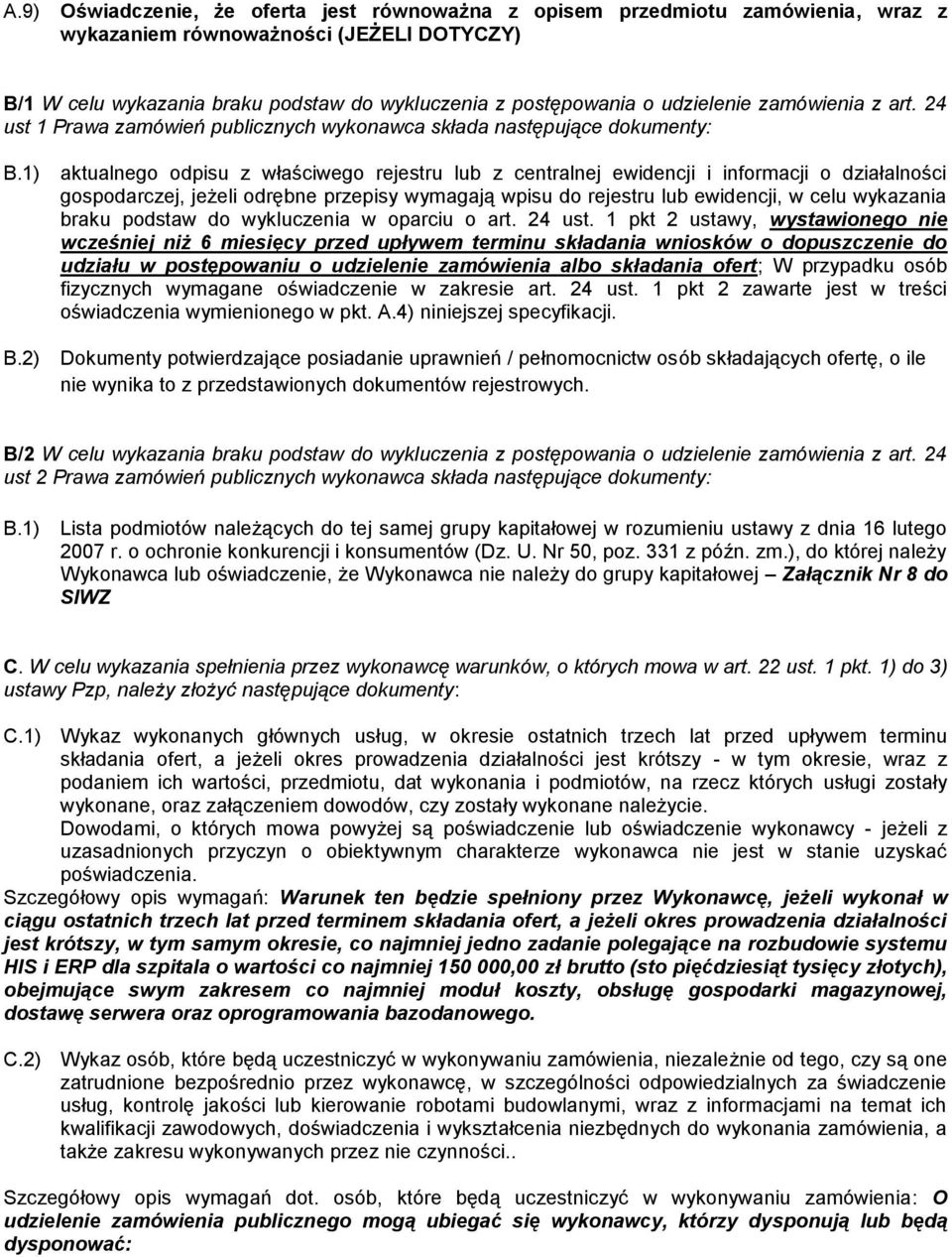 1) aktualnego odpisu z właściwego rejestru lub z centralnej ewidencji i informacji o działalności gospodarczej, jeżeli odrębne przepisy wymagają wpisu do rejestru lub ewidencji, w celu wykazania