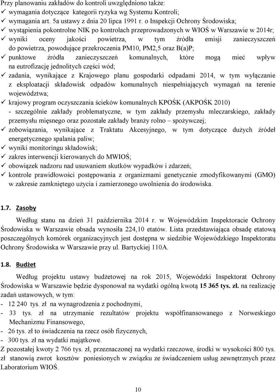 powodujące przekroczenia PM10, PM2,5 oraz B(a)P; punktowe źródła zanieczyszczeń komunalnych, które mogą mieć wpływ na eutrofizację jednolitych części wód; zadania, wynikające z Krajowego planu