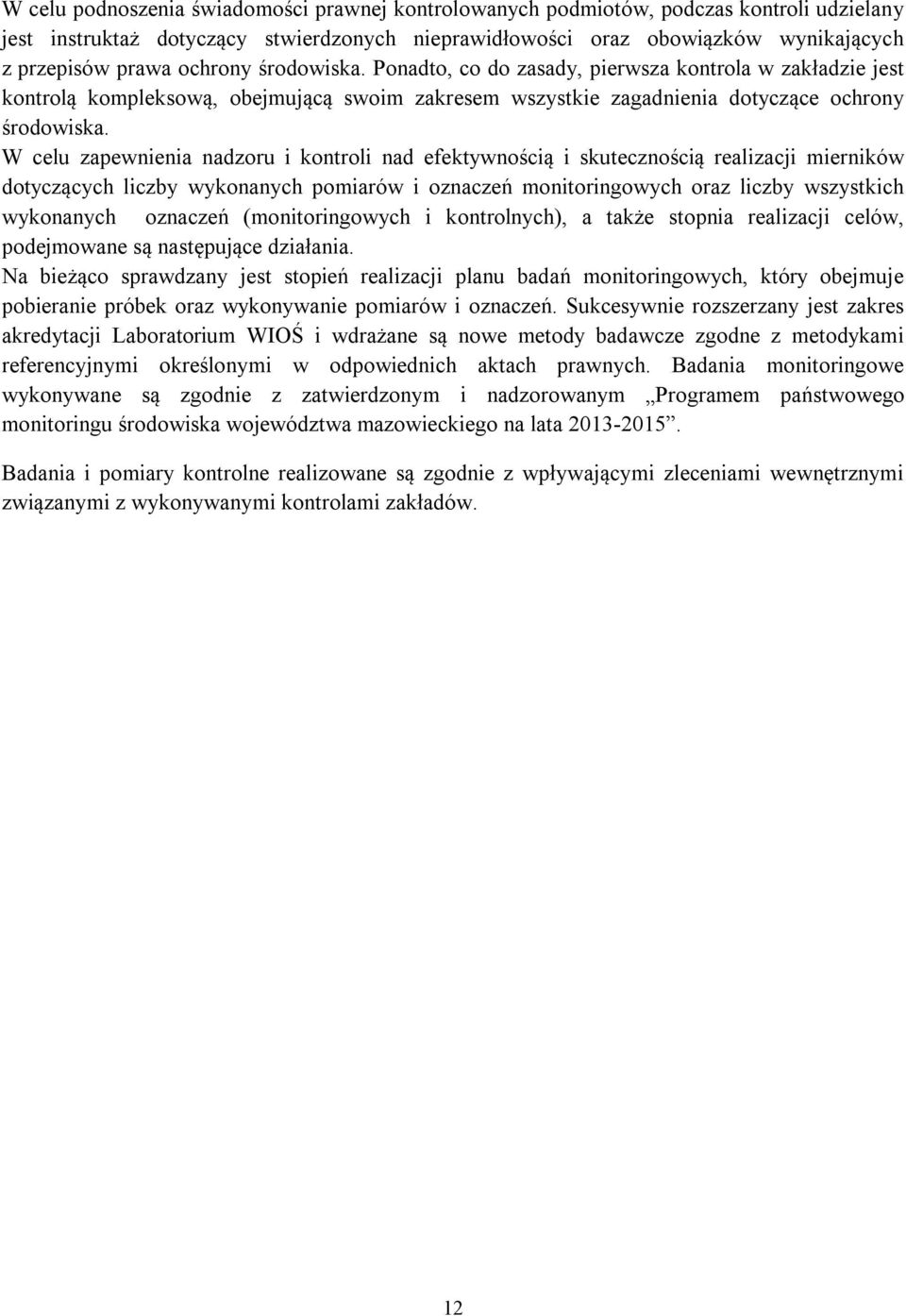 W celu zapewnienia nadzoru i kontroli nad efektywnością i skutecznością realizacji mierników dotyczących liczby wykonanych pomiarów i oznaczeń monitoringowych oraz liczby wszystkich wykonanych