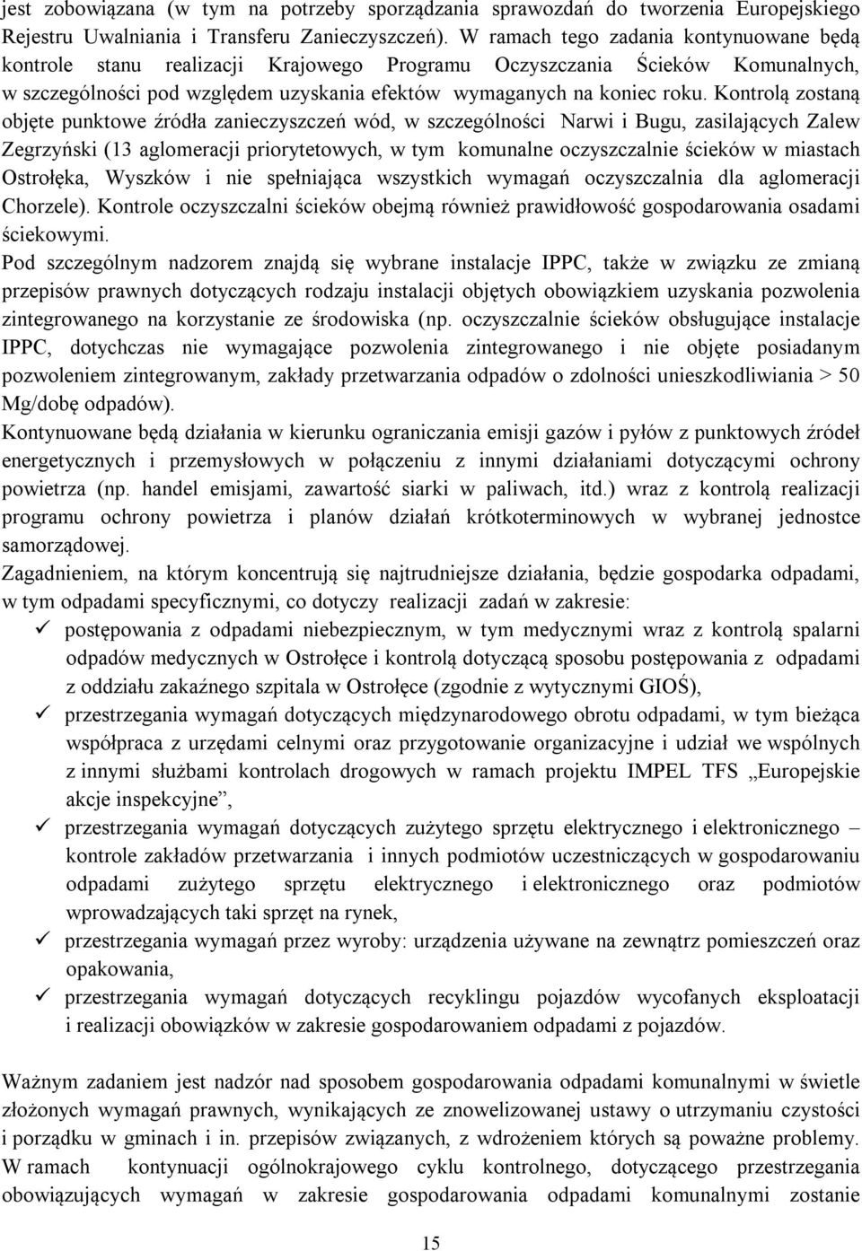 Kontrolą zostaną objęte punktowe źródła zanieczyszczeń wód, w szczególności Narwi i Bugu, zasilających Zalew Zegrzyński (13 aglomeracji priorytetowych, w tym komunalne oczyszczalnie ścieków w