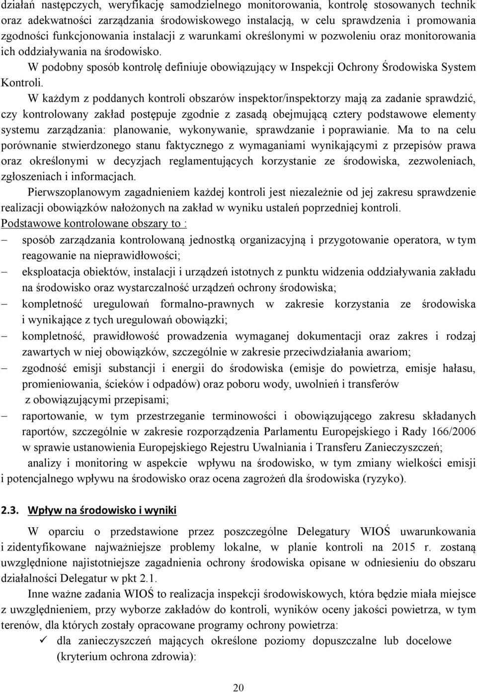 W podobny sposób kontrolę definiuje obowiązujący w Inspekcji Ochrony Środowiska System Kontroli.