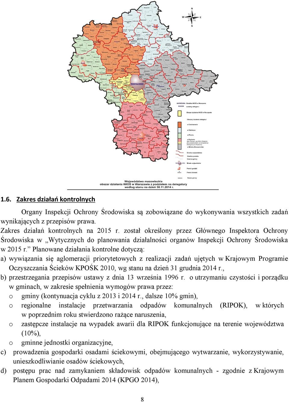 Planowane działania kontrolne dotyczą: a) wywiązania się aglomeracji priorytetowych z realizacji zadań ujętych w Krajowym Programie Oczyszczania Ścieków KPOŚK 2010, wg stanu na dzień 31 grudnia 2014