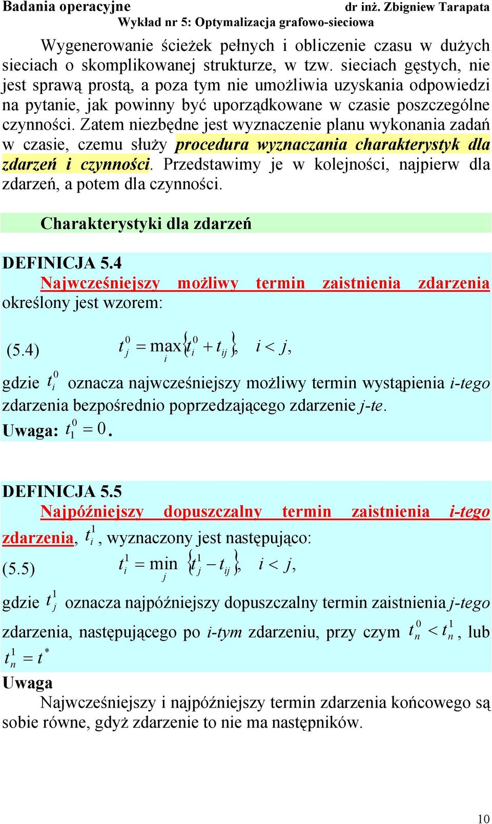 Zatem nezbędne jest wyznaczene planu wykonana zadań w czase, czemu służy procedura wyznaczana charakterystyk dla zdarzeń czynnośc.