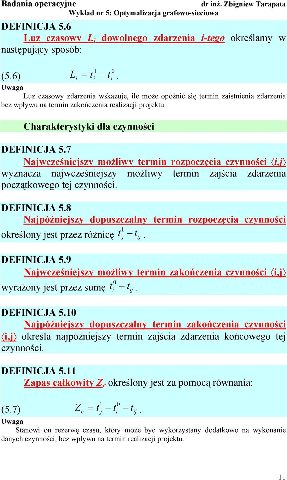 7 Najwcześnejszy możlwy termn rozpoczęca czynnośc,j wyznacza najwcześnejszy możlwy termn zajśca zdarzena początkowego tej czynnośc. DEFINICJA.