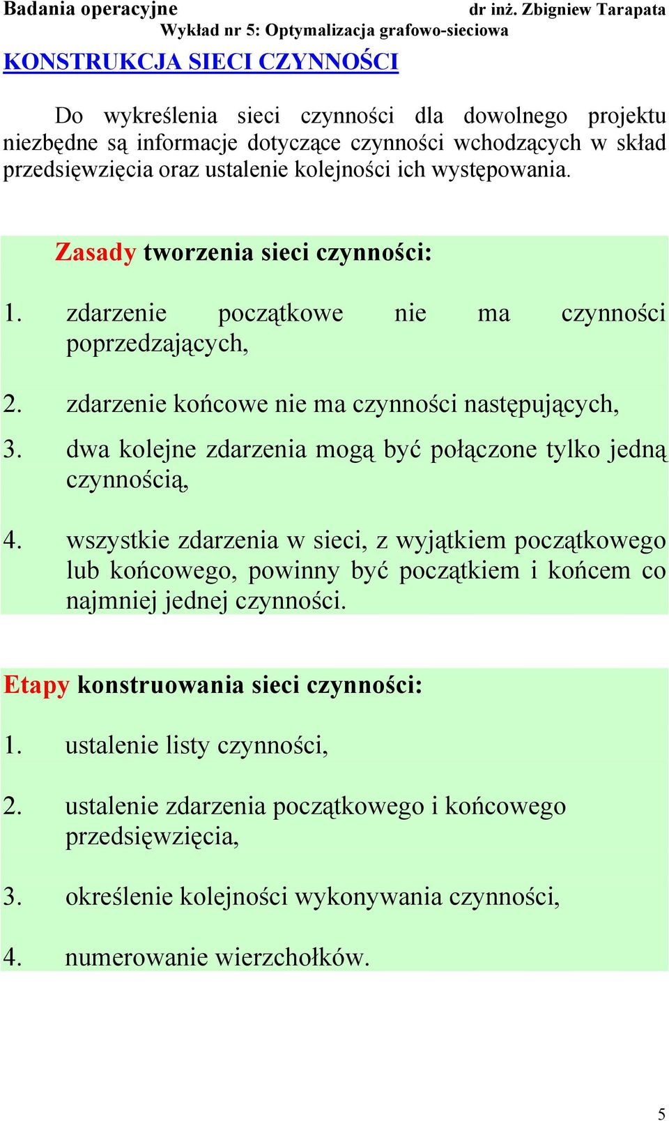 dwa kolejne zdarzena mogą być połączone tylko jedną czynnoścą,.