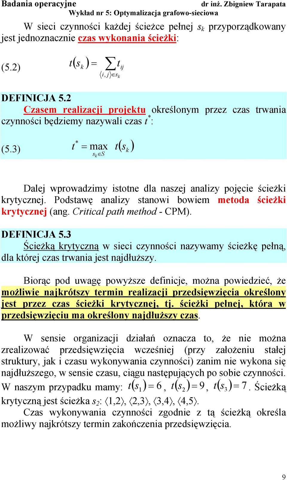 Podstawę analzy stanow bowem metoda śceżk krytycznej (ang. Crtcal path method - CPM). DEFINICJA. Śceżką krytyczną w sec czynnośc nazywamy śceżkę pełną, dla której czas trwana jest najdłuższy.