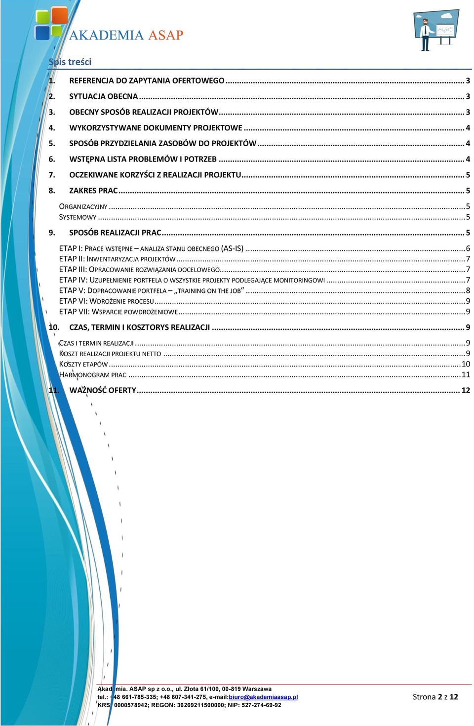 SPOSÓB REALIZACJI PRAC... 5 ETAP I: PRACE WSTĘPNE ANALIZA STANU OBECNEGO (AS-IS)... 6 ETAP II: INWENTARYZACJA PROJEKTÓW... 7 ETAP III: OPRACOWANIE ROZWIĄZANIA DOCELOWEGO.