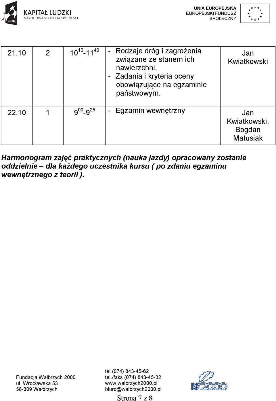 10 1 9 00-9 25 - Egzamin wewnętrzny, Bogdan Matusiak Harmonogram zajęć praktycznych (nauka