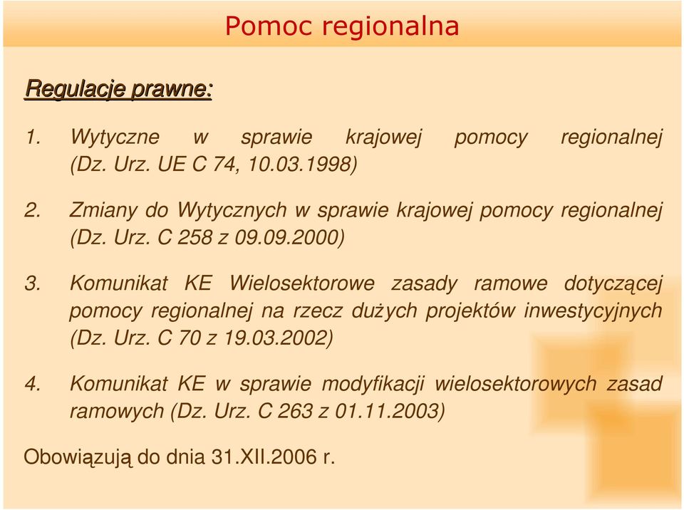 Komunikat KE Wielosektorowe zasady ramowe dotyczącej pomocy regionalnej na rzecz duŝych projektów inwestycyjnych (Dz. Urz.