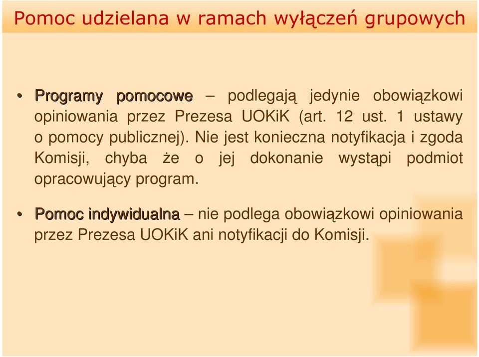 Nie jest konieczna notyfikacja i zgoda Komisji, chyba Ŝe o jej dokonanie wystąpi podmiot