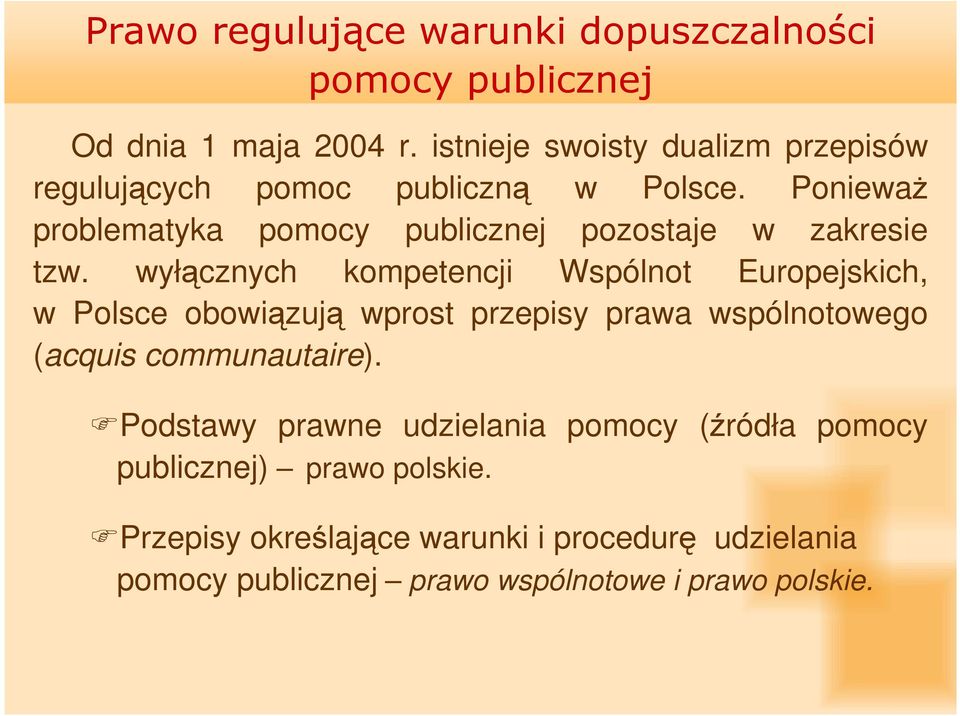 PoniewaŜ problematyka pomocy publicznej pozostaje w zakresie tzw.