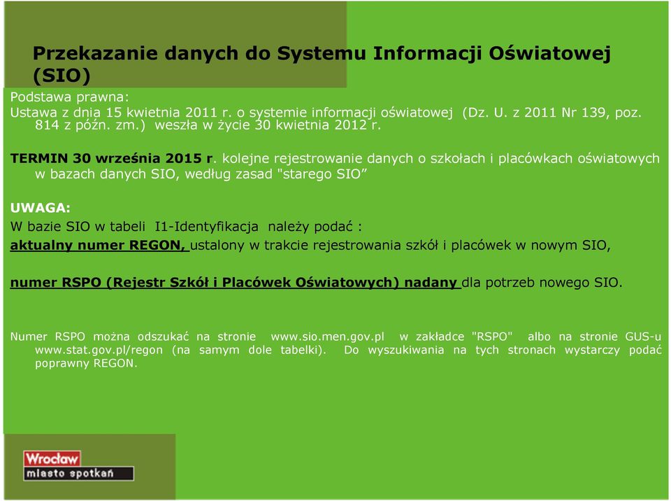 kolejne rejestrowanie danych o szkołach i placówkach oświatowych w bazach danych SIO, według zasad "starego SIO UWAGA: W bazie SIO w tabeli I1-Identyfikacja należy podać : aktualny numer REGON,