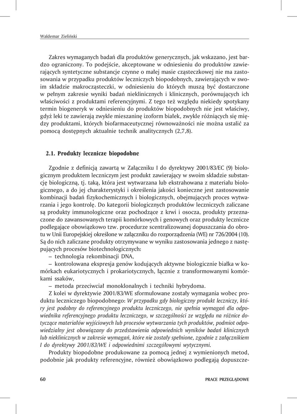 zawieraj¹cych w swoim sk³adzie makrocz¹steczki, w odniesieniu do których musz¹ byæ dostarczone w pe³nym zakresie wyniki badañ nieklinicznych i klinicznych, porównuj¹cych ich w³aœciwoœci z produktami