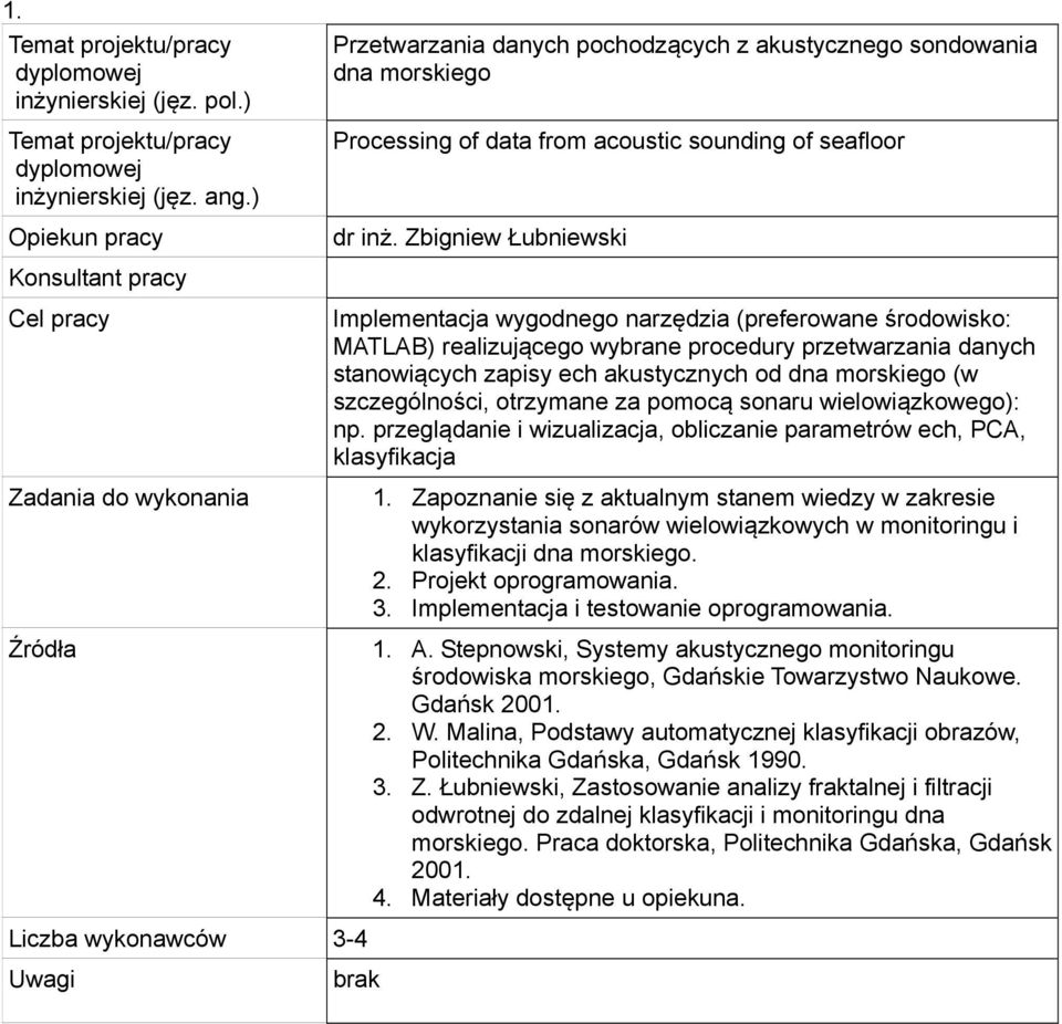 szczególności, otrzymane za pomocą sonaru wielowiązkowego): np. przeglądanie i wizualizacja, obliczanie parametrów ech, PCA, klasyfikacja 1.