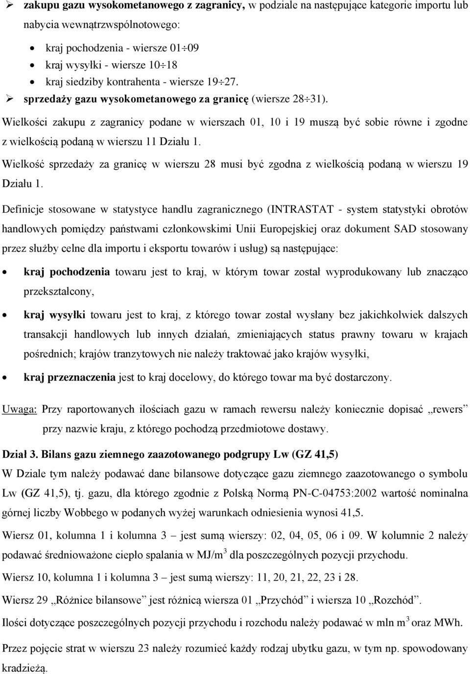 Wielkości zakupu z zagranicy podane w wierszach 01, 10 i 19 muszą być sobie równe i zgodne z wielkością podaną w wierszu 11 Działu 1.