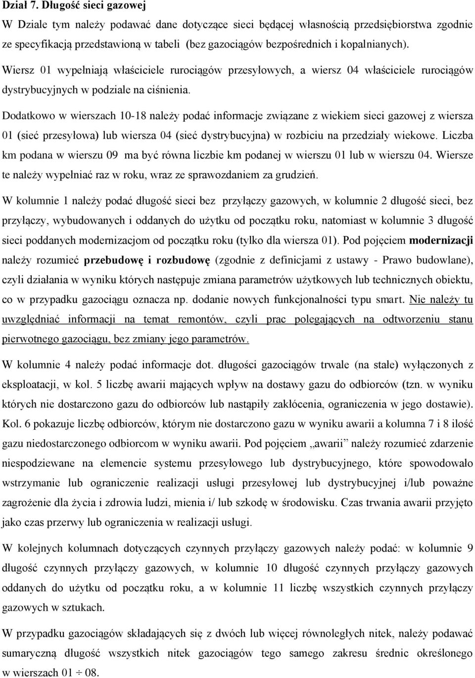 Wiersz 01 wypełniają właściciele rurociągów przesyłowych, a wiersz 04 właściciele rurociągów dystrybucyjnych w podziale na ciśnienia.