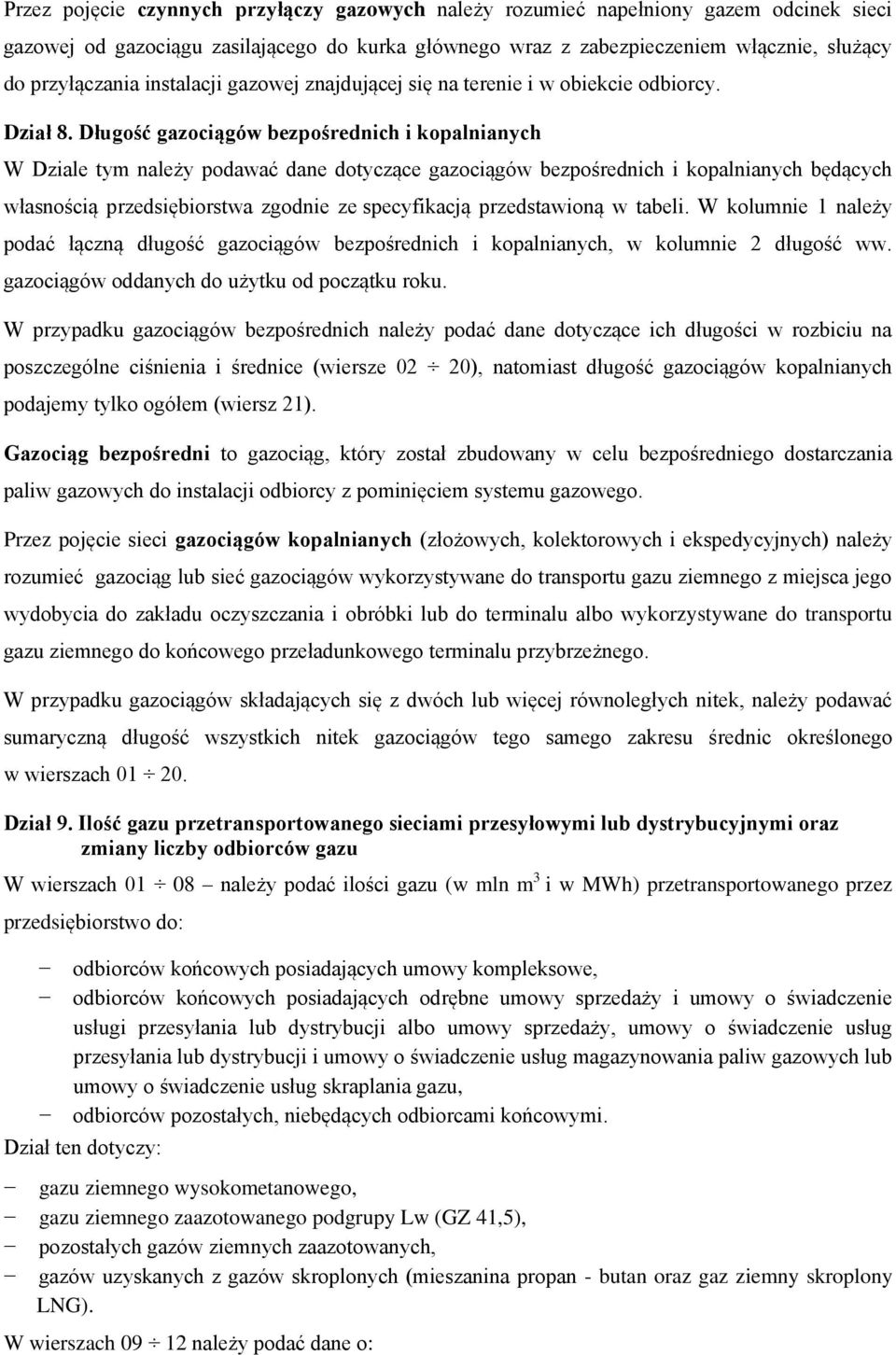 Długość gazociągów bezpośrednich i kopalnianych W Dziale tym należy podawać dane dotyczące gazociągów bezpośrednich i kopalnianych będących własnością przedsiębiorstwa zgodnie ze specyfikacją