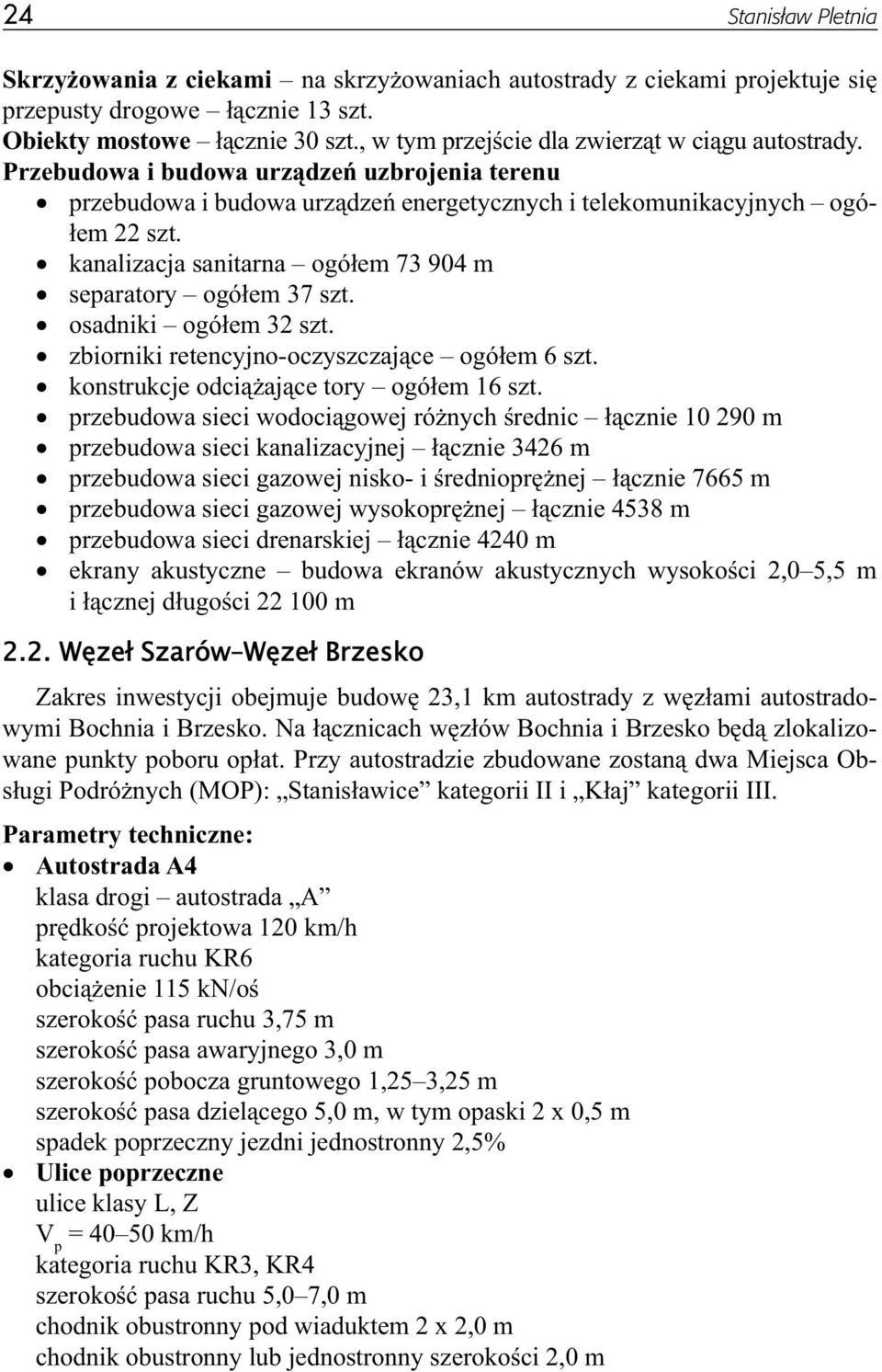 kanalizacja sanitarna ogółem 73 904 m separatory ogółem 37 szt. osadniki ogółem 32 szt. zbiorniki retencyjno-oczyszczające ogółem 6 szt. konstrukcje odciążające tory ogółem 16 szt.