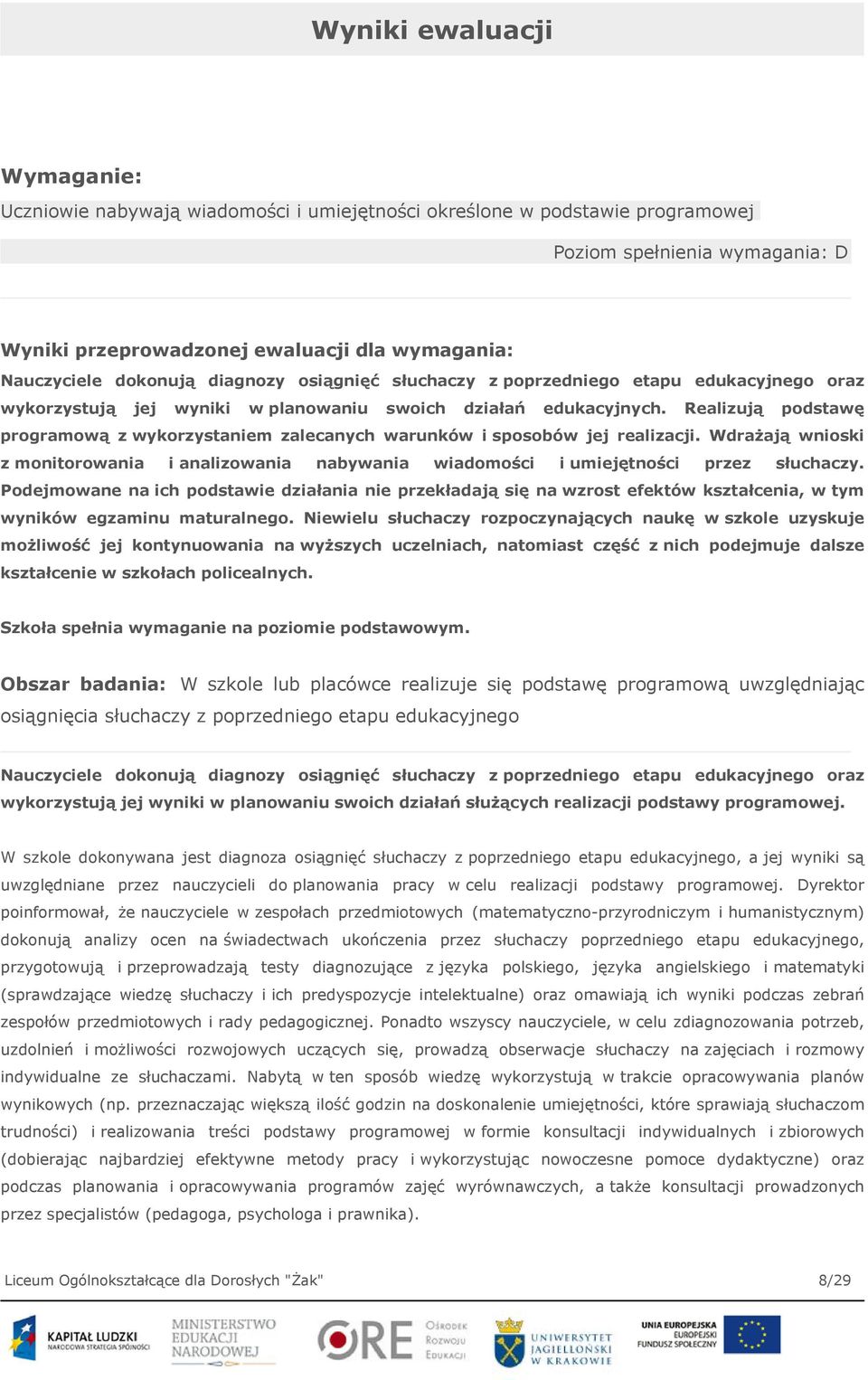 Realizują podstawę programową z wykorzystaniem zalecanych warunków i sposobów jej realizacji. Wdrażają wnioski z monitorowania i analizowania nabywania wiadomości i umiejętności przez słuchaczy.