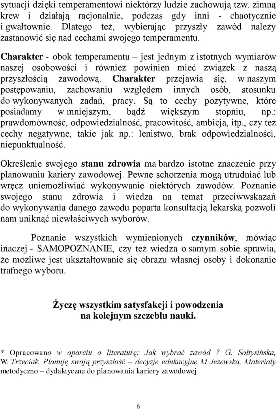 harater - obo temperamentu jest jednm z istotnch wmiarów naszej osobowości i również powinien mieć związe z naszą przszłością zawodową.