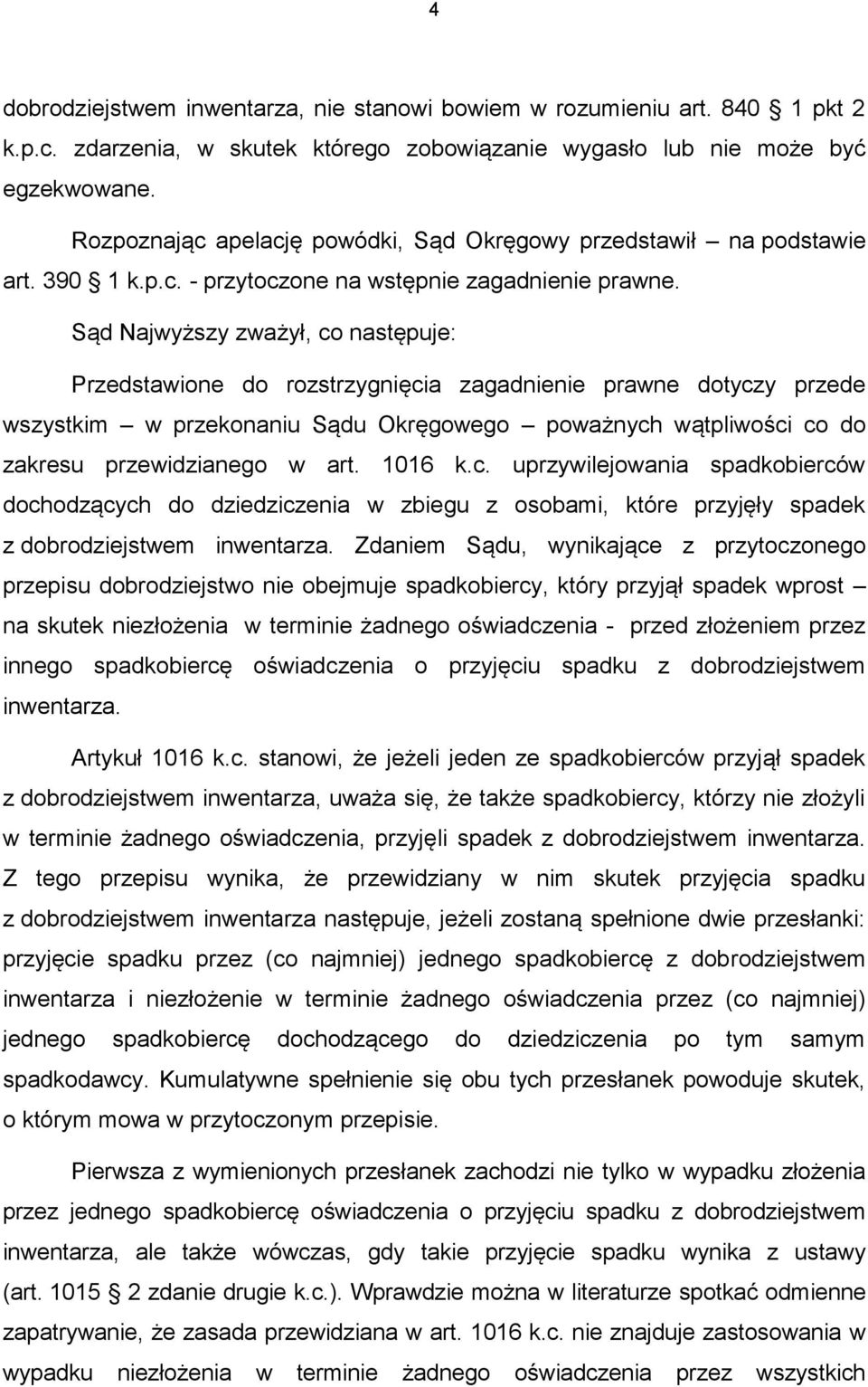 Sąd Najwyższy zważył, co następuje: Przedstawione do rozstrzygnięcia zagadnienie prawne dotyczy przede wszystkim w przekonaniu Sądu Okręgowego poważnych wątpliwości co do zakresu przewidzianego w art.