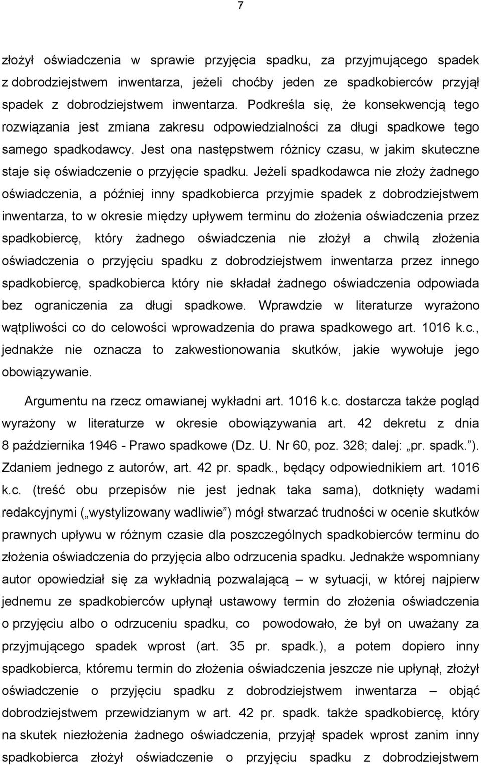 Jest ona następstwem różnicy czasu, w jakim skuteczne staje się oświadczenie o przyjęcie spadku.