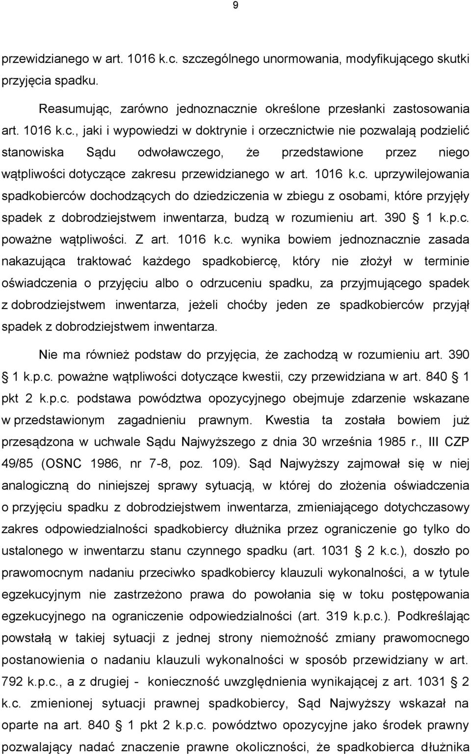 1016 k.c. uprzywilejowania spadkobierców dochodzących do dziedziczenia w zbiegu z osobami, które przyjęły spadek z dobrodziejstwem inwentarza, budzą w rozumieniu art. 390 1 k.p.c. poważne wątpliwości.