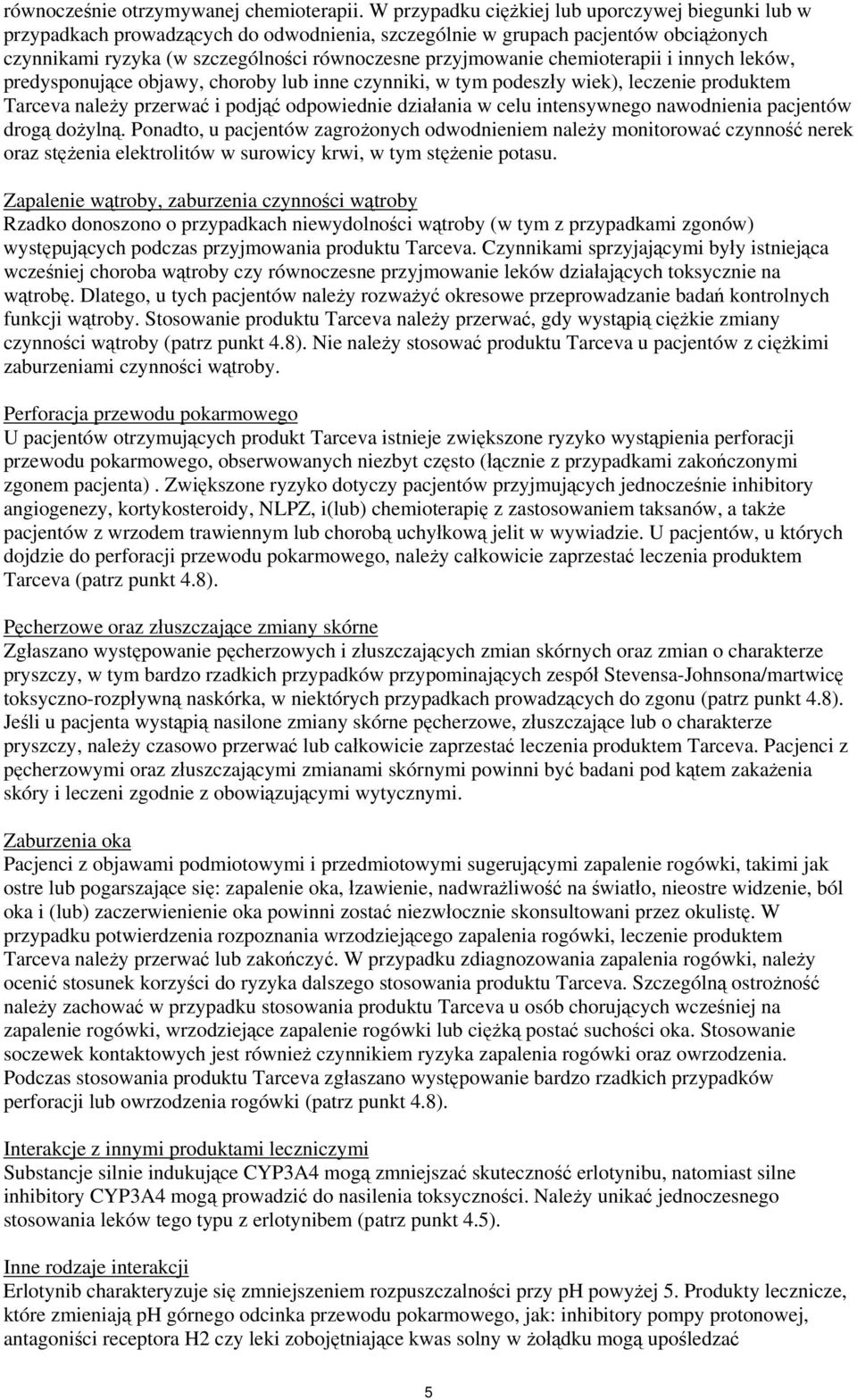 chemioterapii i innych leków, predysponujące objawy, choroby lub inne czynniki, w tym podeszły wiek), leczenie produktem Tarceva należy przerwać i podjąć odpowiednie działania w celu intensywnego