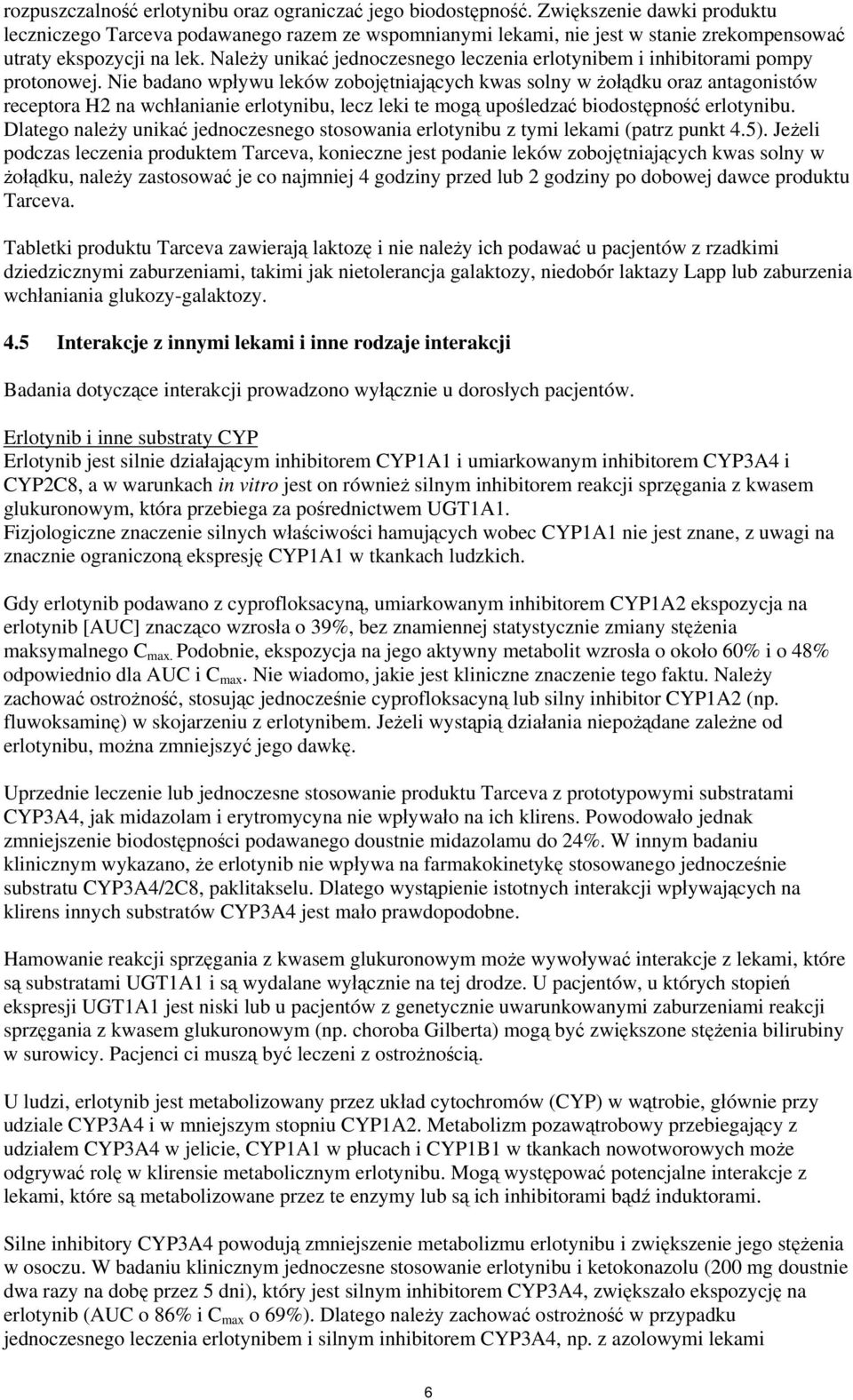 Należy unikać jednoczesnego leczenia erlotynibem i inhibitorami pompy protonowej.