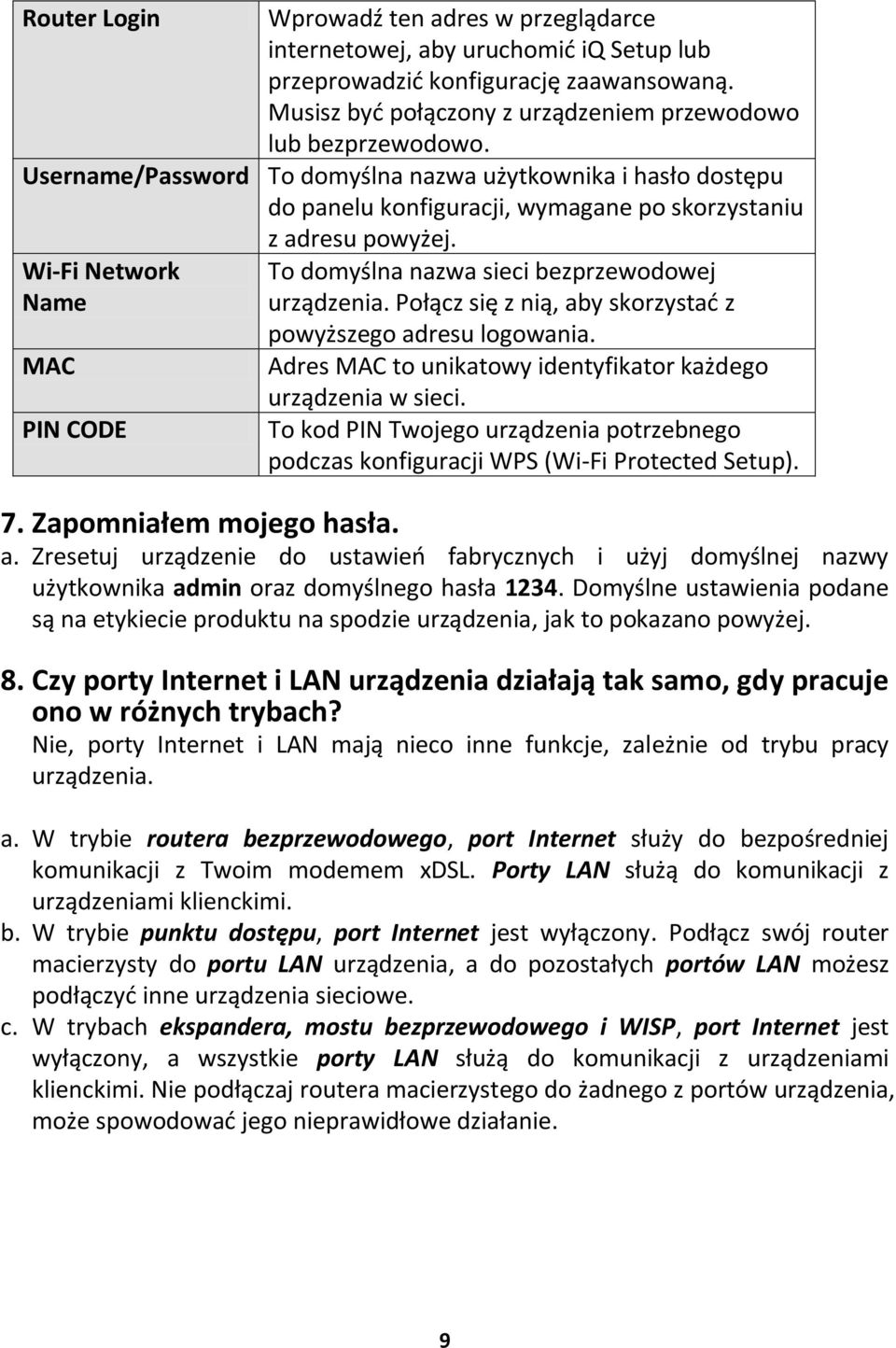 To domyślna nazwa sieci bezprzewodowej urządzenia. Połącz się z nią, aby skorzystać z powyższego adresu logowania. Adres MAC to unikatowy identyfikator każdego urządzenia w sieci.