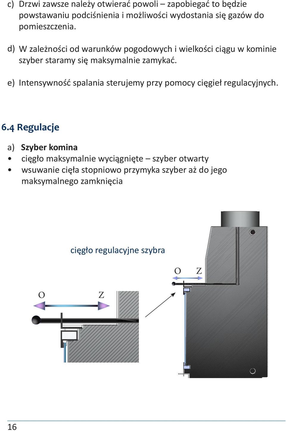 e) Intensywność spalania sterujemy przy pomocy cięgieł regulacyjnych. 6.