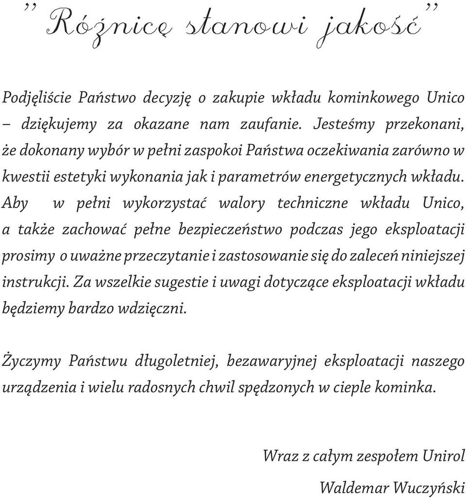 Aby w pełni wykorzystać walory techniczne wkładu Unico, a także zachować pełne bezpieczeństwo podczas jego eksploatacji prosimy o uważne przeczytanie i zastosowanie się do zaleceń