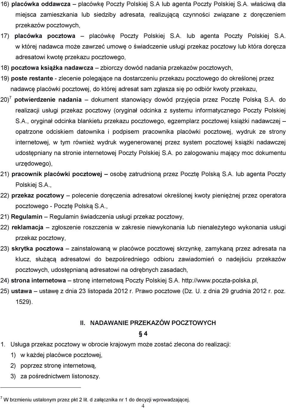 właściwą dla miejsca zamieszkania lub siedziby adresata, realizującą czynności związane z doręczeniem przekazów pocztowych, 17) placówka pocztowa placówkę Poczty Polskiej S.A.