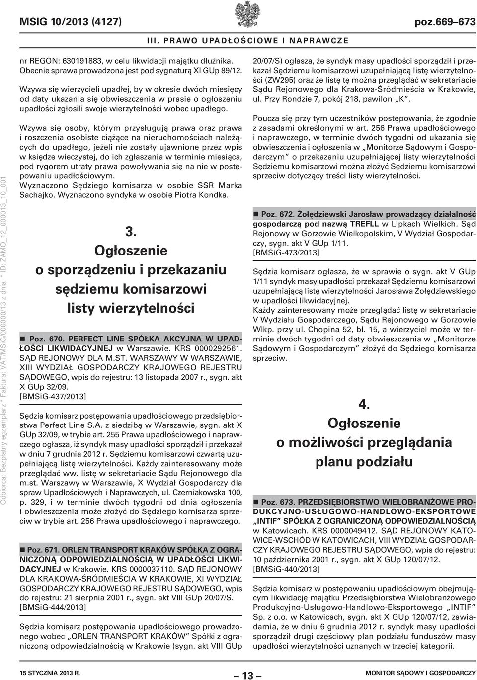 Wzywa się osoby, którym przysługują prawa oraz prawa i roszczenia osobiste ciążące na nieruchomościach należących do upadłego, jeżeli nie zostały ujawnione przez wpis w księdze wieczystej, do ich