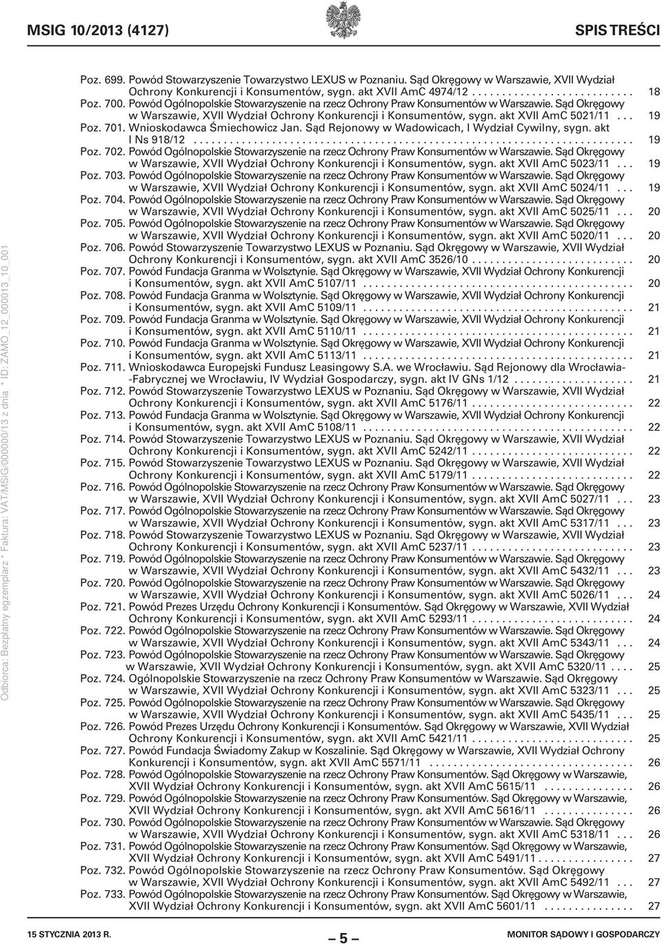 Sąd Okręgowy w Warszawie, XVII Wydział Ochrony Konkurencji i Konsumentów, sygn. akt XVII AmC 5021/11... 19 Poz. 701. Wnioskodawca Śmiechowicz Jan. Sąd Rejonowy w Wadowicach, I Wydział Cywilny, sygn.