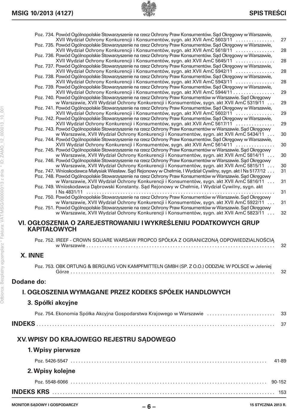 akt XVII AmC 5618/11............... 28 Poz. 736. Powód Ogólnopolskie Stowarzyszenie na rzecz Ochrony Praw Konsumentów. Sąd Okręgowy w Warszawie, XVII Wydział Ochrony Konkurencji i Konsumentów, sygn.