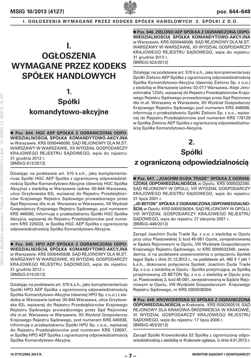 , jako komplementariusz Spółki HGC AEP Spółka z ograniczoną odpowiedzialnością Spółka Komandytowo-Akcyjna (dawniej HGC Spółka Akcyjna) z siedzibą w Warszawie (adres: 00-844 Warszawa, ulica Grzybowska