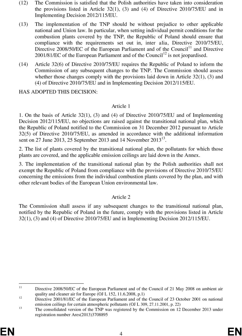 In particular, when setting individual permit conditions for the combustion plants covered by the TNP, the Republic of Poland should ensure that compliance with the requirements set out in, inter