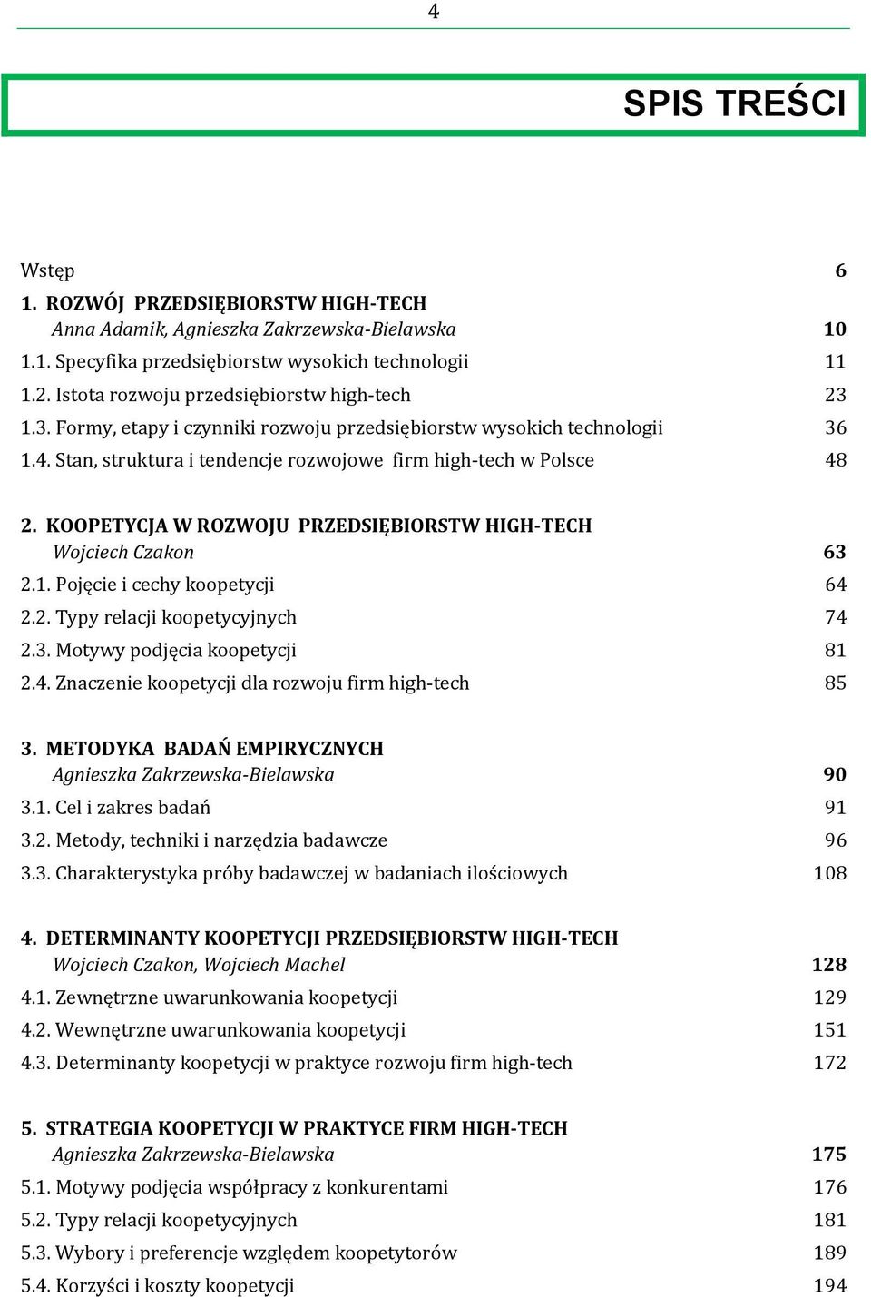 KOOPETYCJA W ROZWOJU PRZEDSIĘBIORSTW HIGH-TECH Wojciech Czakon 63 2.1. Pojęcie i cechy koopetycji 64 2.2. Typy relacji koopetycyjnych 74 2.3. Motywy podjęcia koopetycji 81 2.4. Znaczenie koopetycji dla rozwoju firm high-tech 85 3.